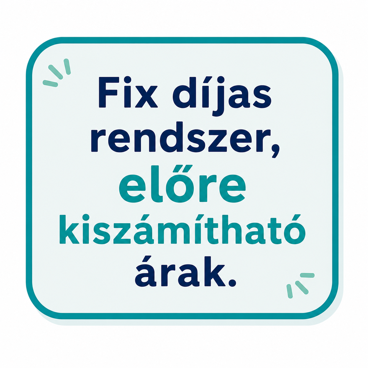 Teal és sötétkék tipográfia: „Fix díjas rendszer, előre kiszámítható árak.” minimalista ikonokkal.